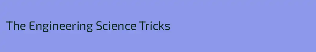 The Engineering Science Tricks